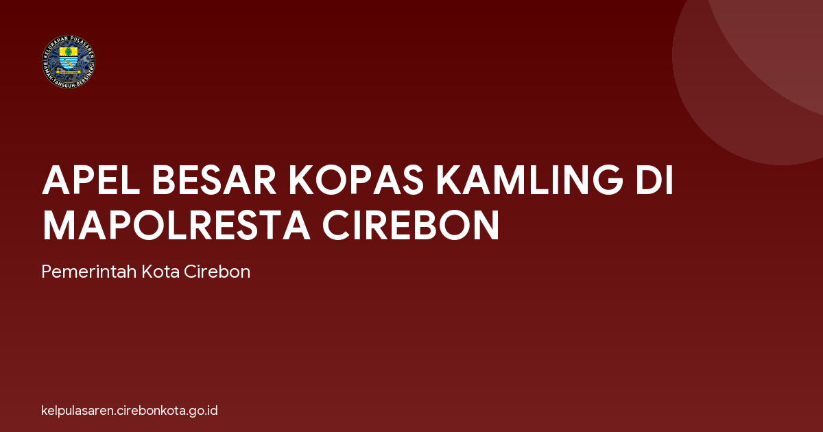 APEL BESAR KOPAS KAMLING DI MAPOLRESTA CIREBON