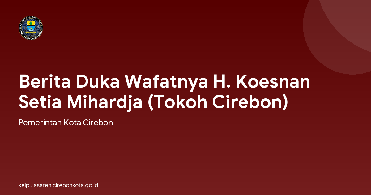 Berita Duka Wafatnya H. Koesnan Setia Mihardja (Tokoh Cirebon)