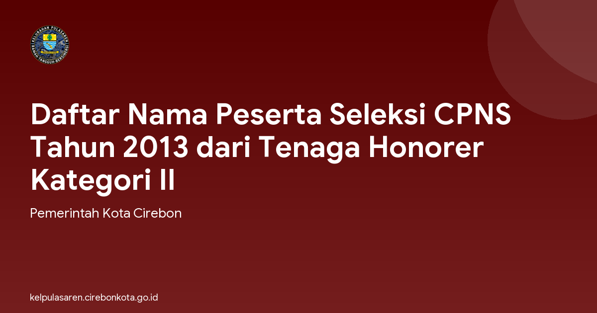 Daftar Nama Peserta Seleksi CPNS Tahun 2013 dari Tenaga Honorer Kategori II