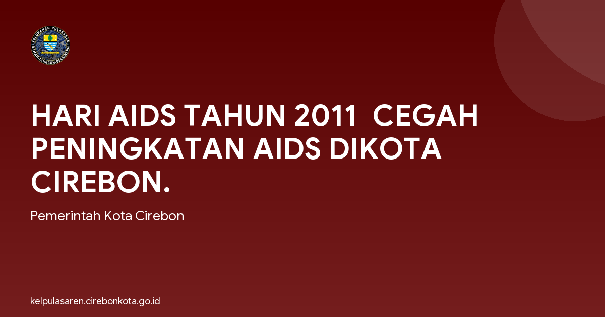 HARI AIDS TAHUN 2011  CEGAH PENINGKATAN AIDS DIKOTA CIREBON.