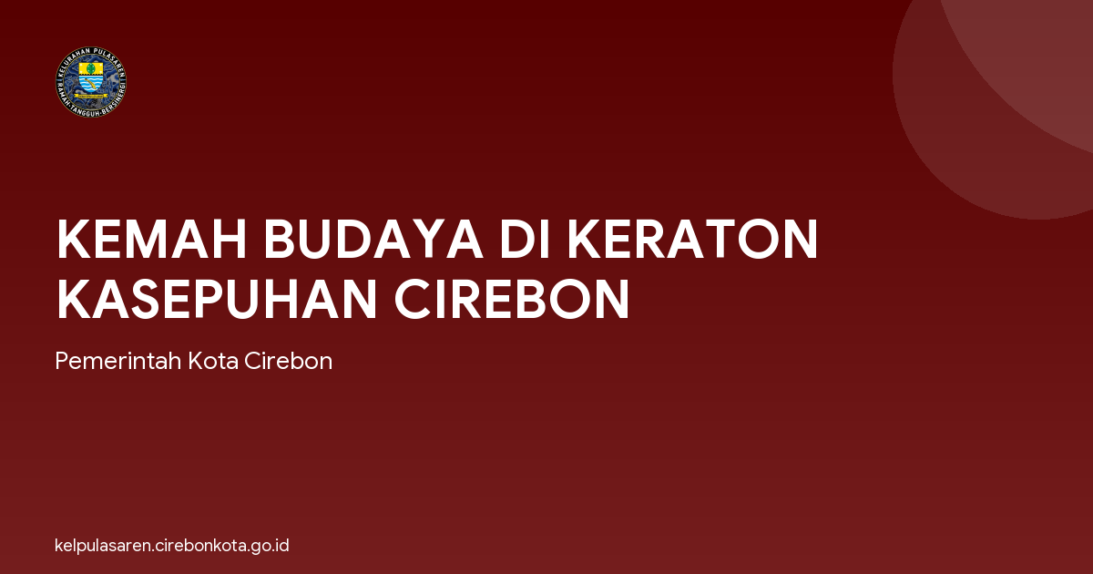 KEMAH BUDAYA DI KERATON KASEPUHAN CIREBON
