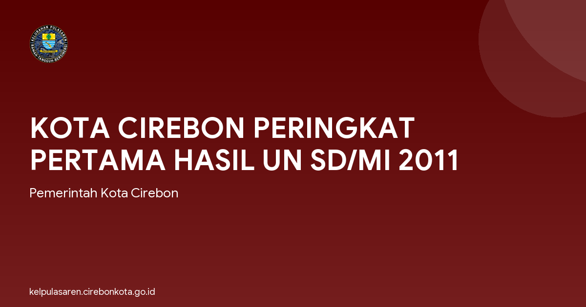 KOTA CIREBON PERINGKAT PERTAMA HASIL UN SD/MI 2011