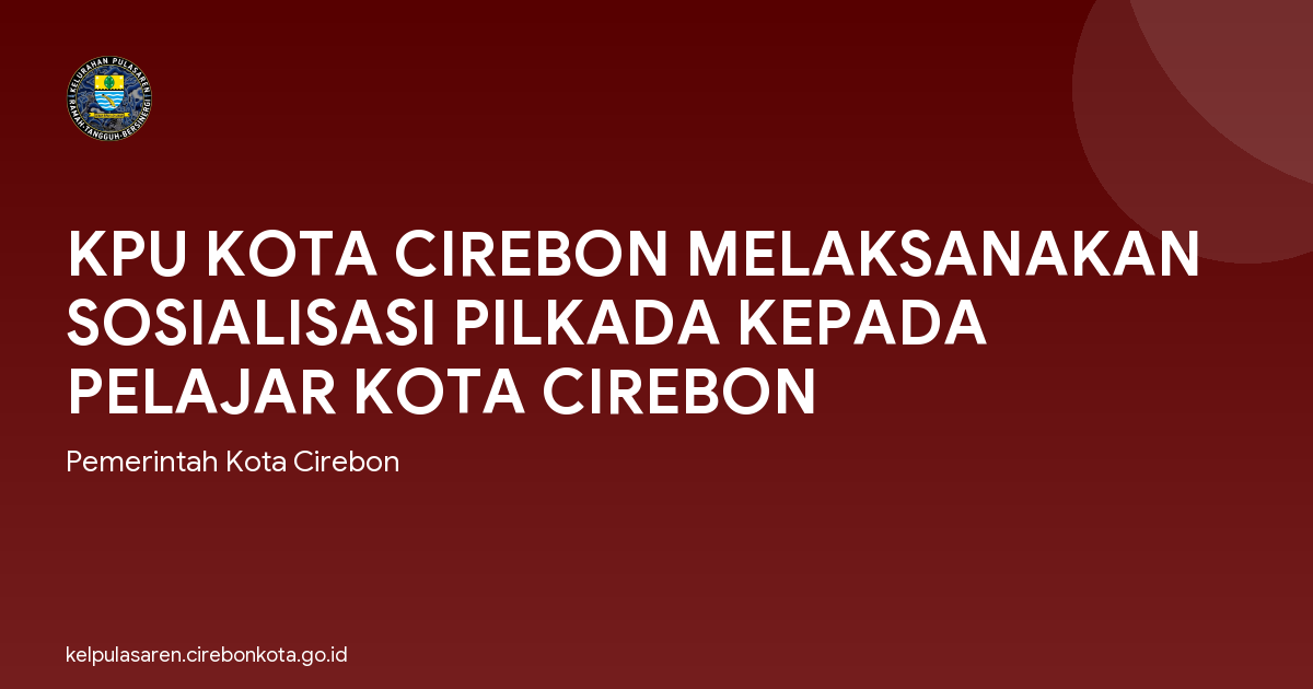 KPU KOTA CIREBON MELAKSANAKAN SOSIALISASI PILKADA KEPADA PELAJAR KOTA CIREBON