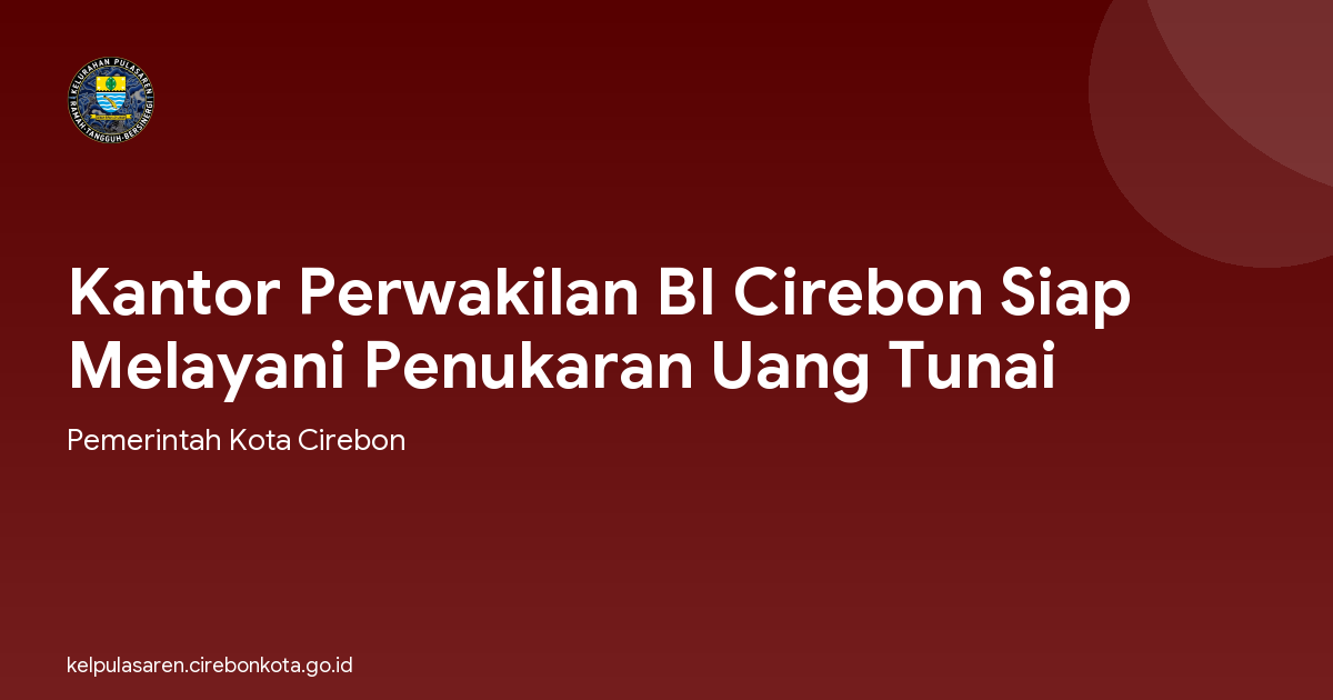 Kantor Perwakilan BI Cirebon Siap Melayani Penukaran Uang Tunai