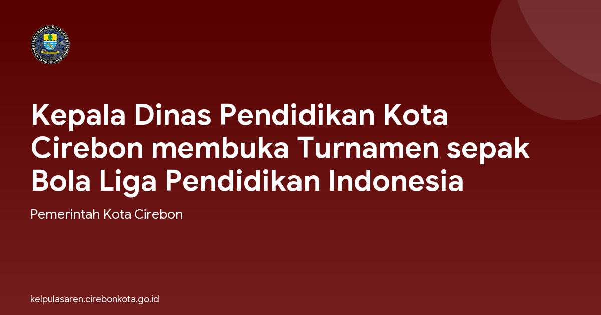 Kepala Dinas Pendidikan Kota Cirebon membuka Turnamen sepak Bola Liga Pendidikan Indonesia