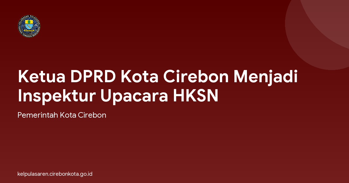 Ketua DPRD Kota Cirebon Menjadi Inspektur Upacara HKSN