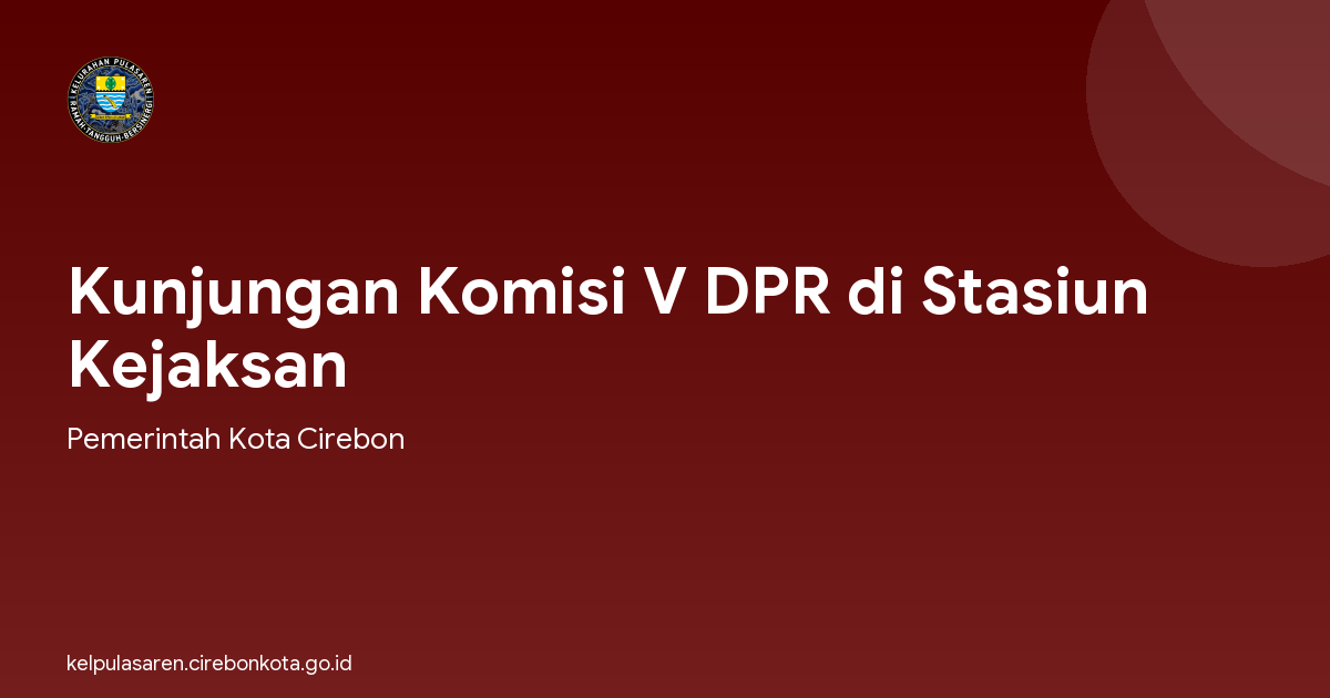 Kunjungan Komisi V DPR di Stasiun Kejaksan