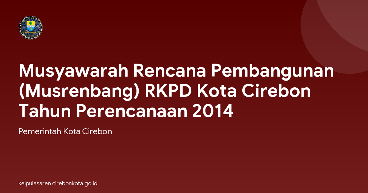 Musyawarah Rencana Pembangunan (Musrenbang) RKPD Kota Cirebon Tahun Perencanaan 2014