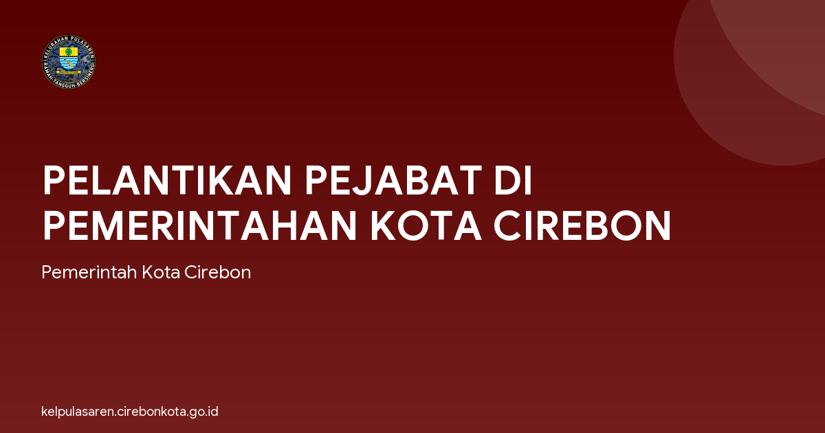 PELANTIKAN PEJABAT DI PEMERINTAHAN KOTA CIREBON