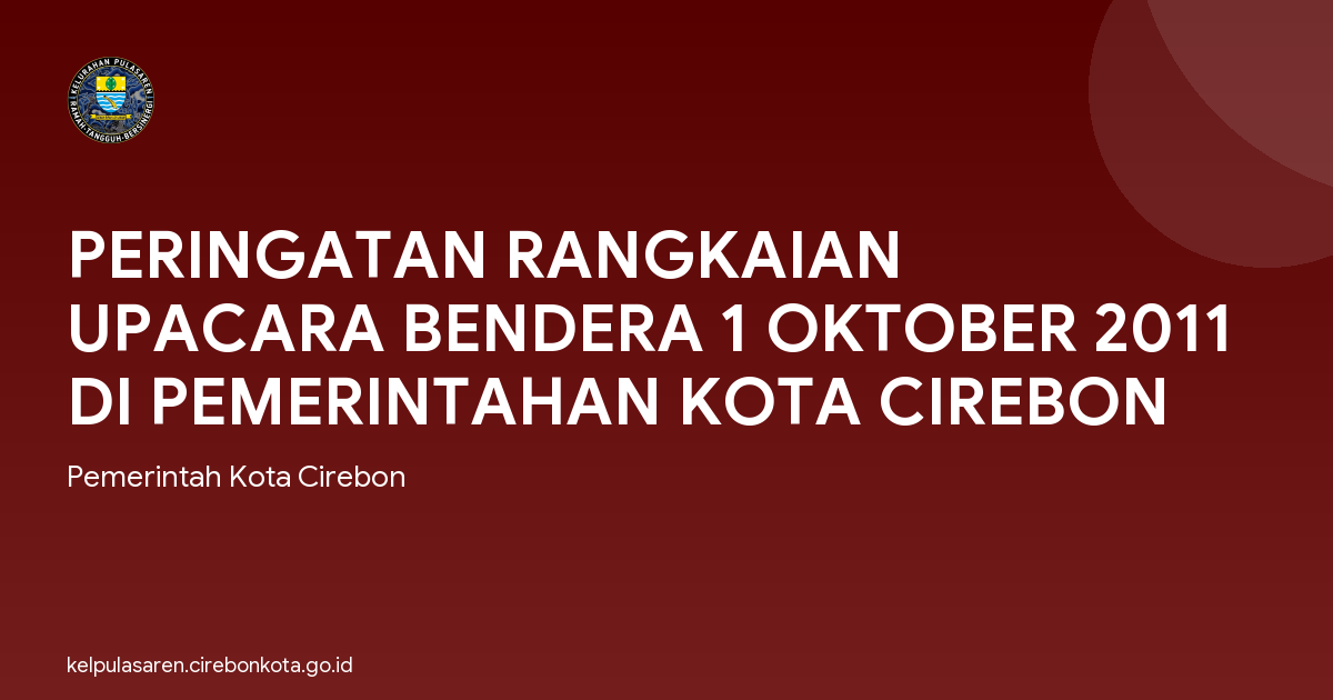 PERINGATAN RANGKAIAN UPACARA BENDERA 1 OKTOBER 2011 DI PEMERINTAHAN KOTA CIREBON