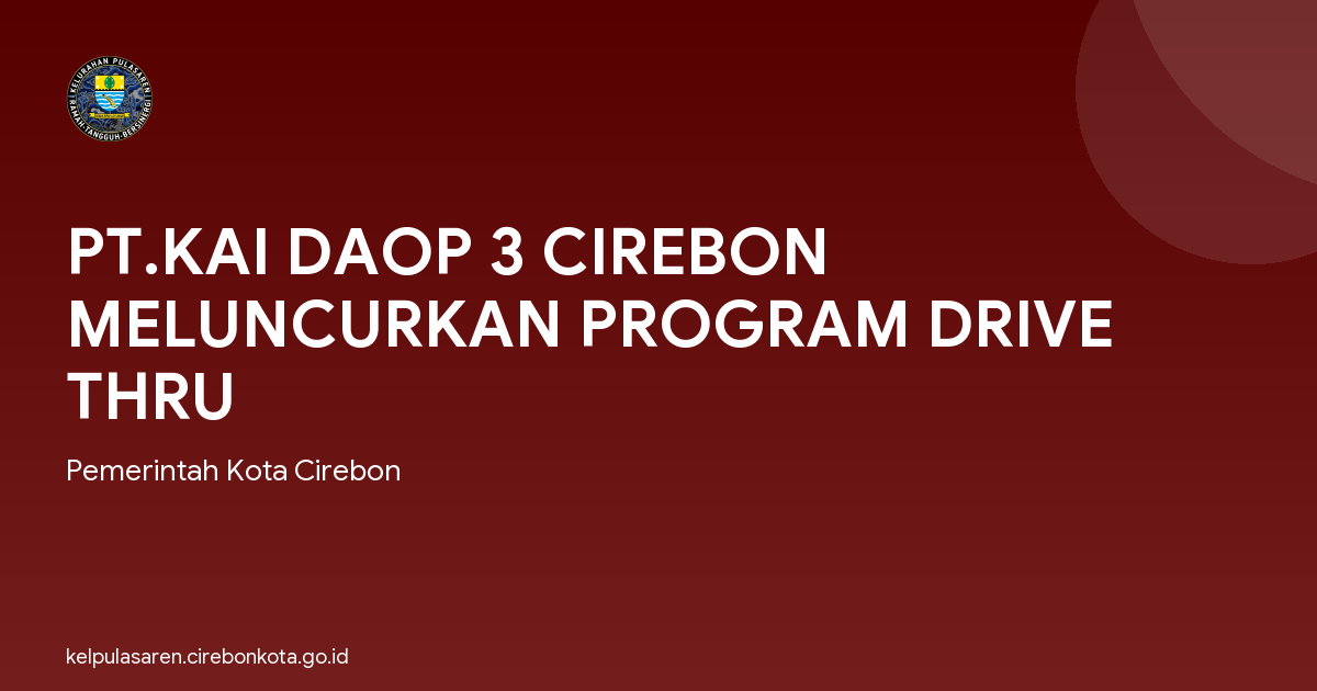 PT.KAI DAOP 3 CIREBON MELUNCURKAN PROGRAM DRIVE THRU
