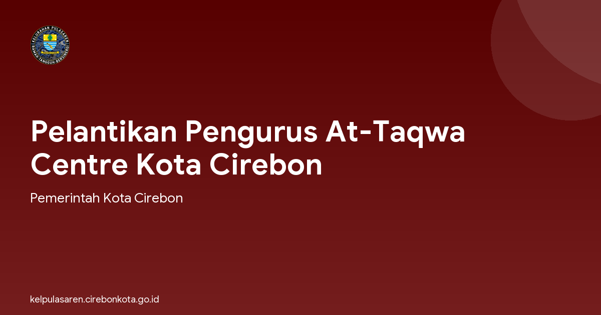 Pelantikan Pengurus At-Taqwa Centre Kota Cirebon
