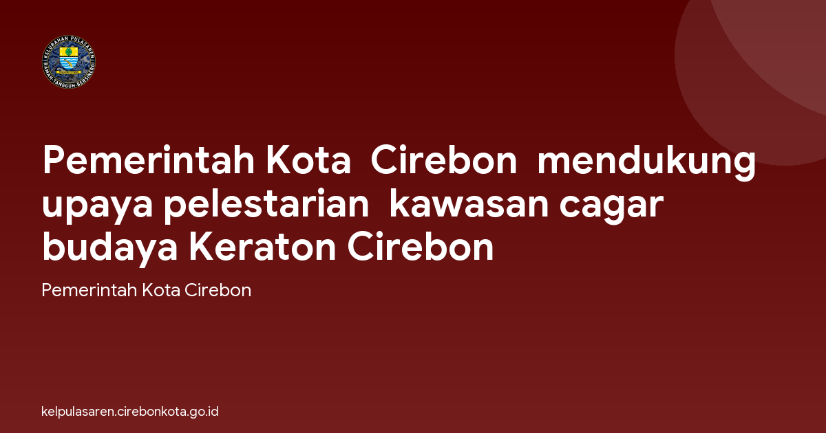 Pemerintah Kota  Cirebon  mendukung upaya pelestarian  kawasan cagar budaya Keraton Cirebon