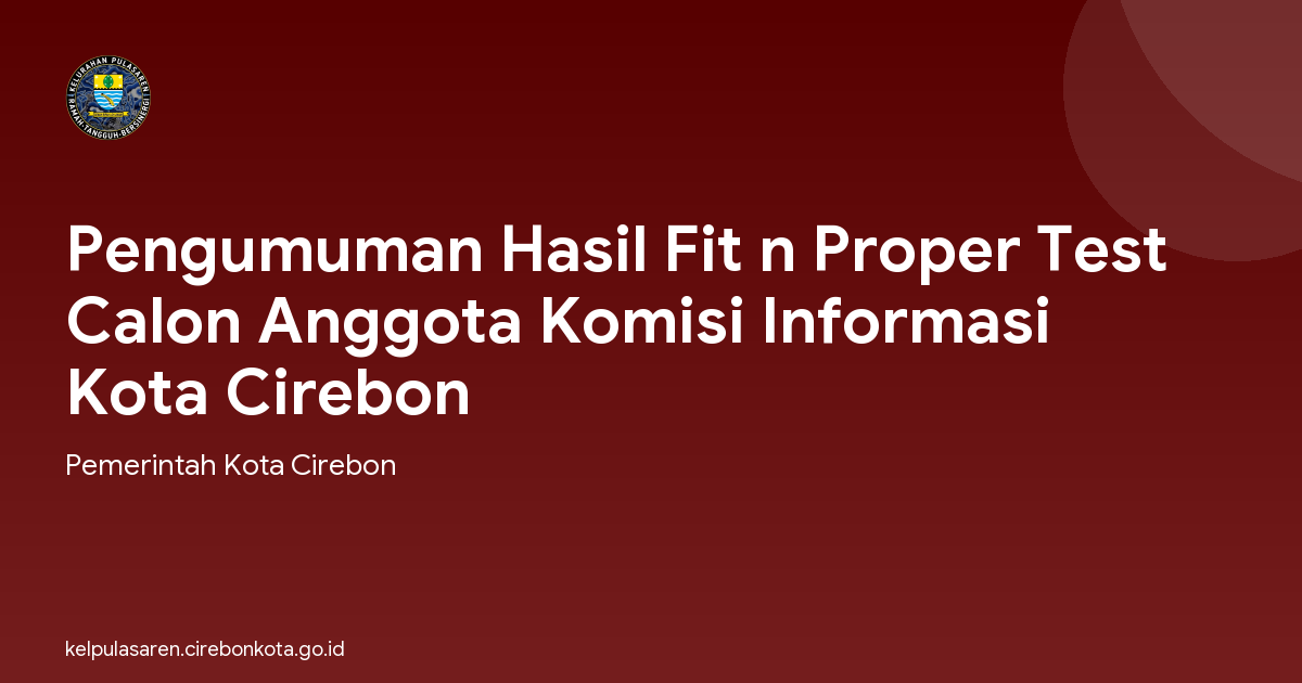 Pengumuman Hasil Fit n Proper Test Calon Anggota Komisi Informasi Kota Cirebon