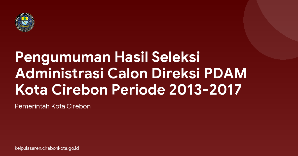 Pengumuman Hasil Seleksi Administrasi Calon Direksi PDAM Kota Cirebon Periode 2013-2017