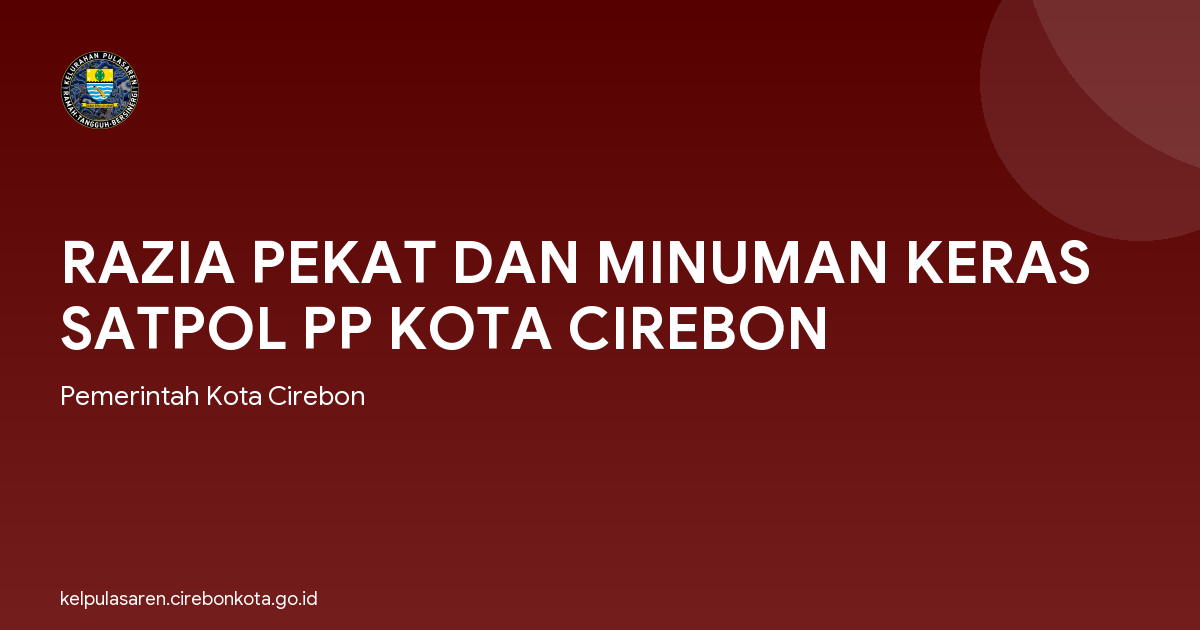 RAZIA PEKAT DAN MINUMAN KERAS SATPOL PP KOTA CIREBON
