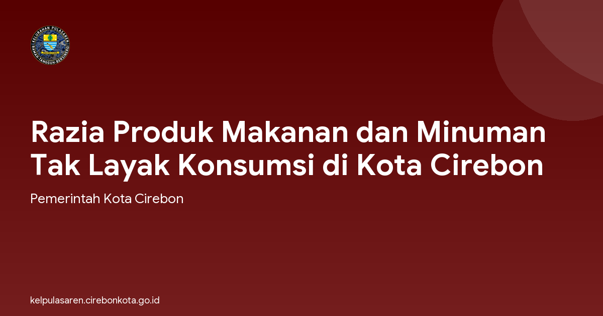 Razia Produk Makanan dan Minuman Tak Layak Konsumsi di Kota Cirebon