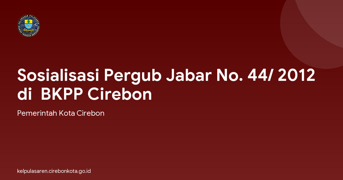 Sosialisasi Pergub Jabar No. 44/ 2012 di  BKPP Cirebon