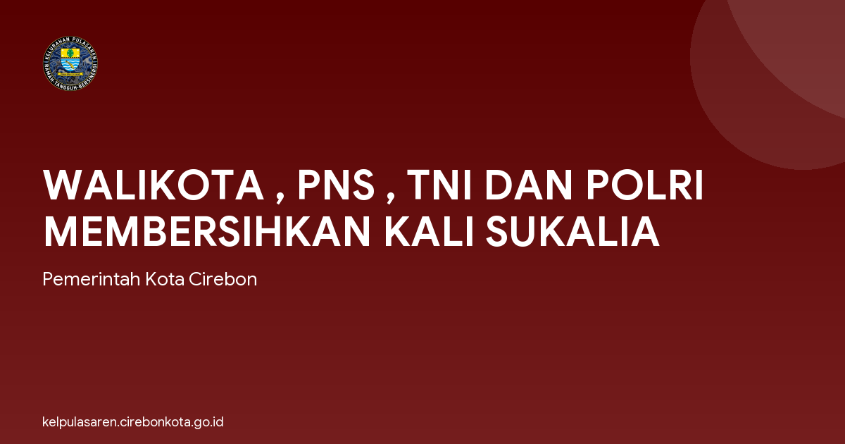 WALIKOTA , PNS , TNI DAN POLRI MEMBERSIHKAN KALI SUKALIA