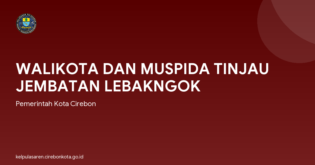 WALIKOTA DAN MUSPIDA TINJAU JEMBATAN LEBAKNGOK